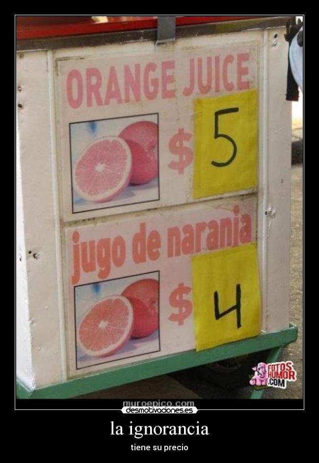 la ignorancia - tiene su precio