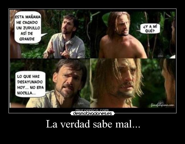 La verdad sabe mal... -