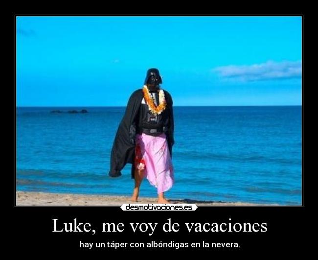 Luke, me voy de vacaciones -