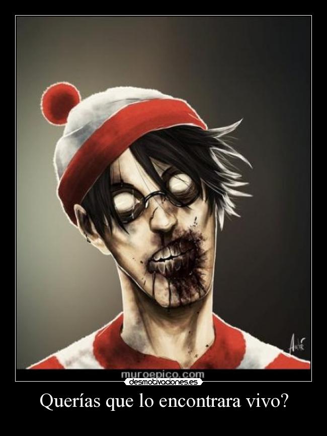Querías que lo encontrara vivo? -