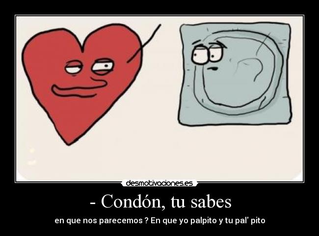 - Condón, tu sabes -