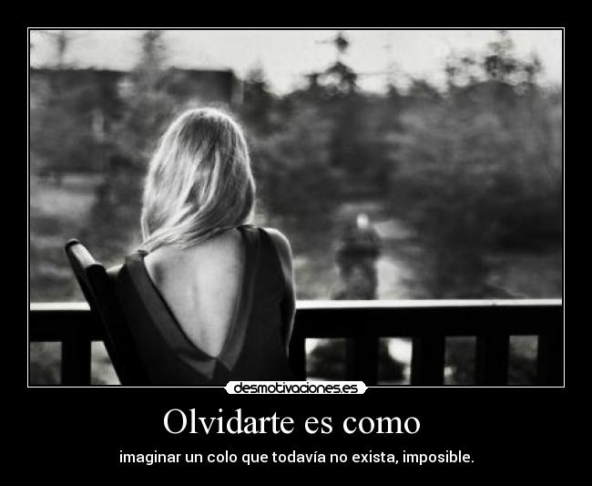 Olvidarte es como -