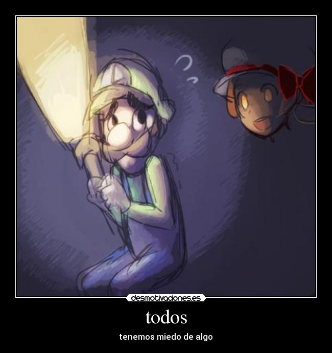 todos - tenemos miedo de algo