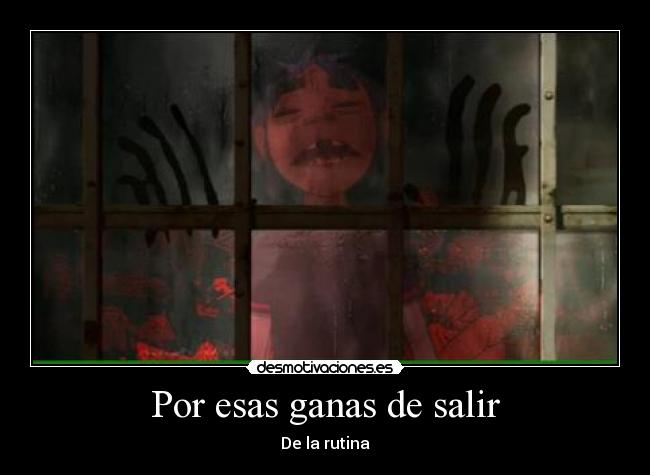 Por esas ganas de salir -