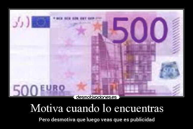 Motiva cuando lo encuentras - Pero desmotiva que luego veas que es publicidad