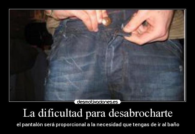La dificultad para desabrocharte -