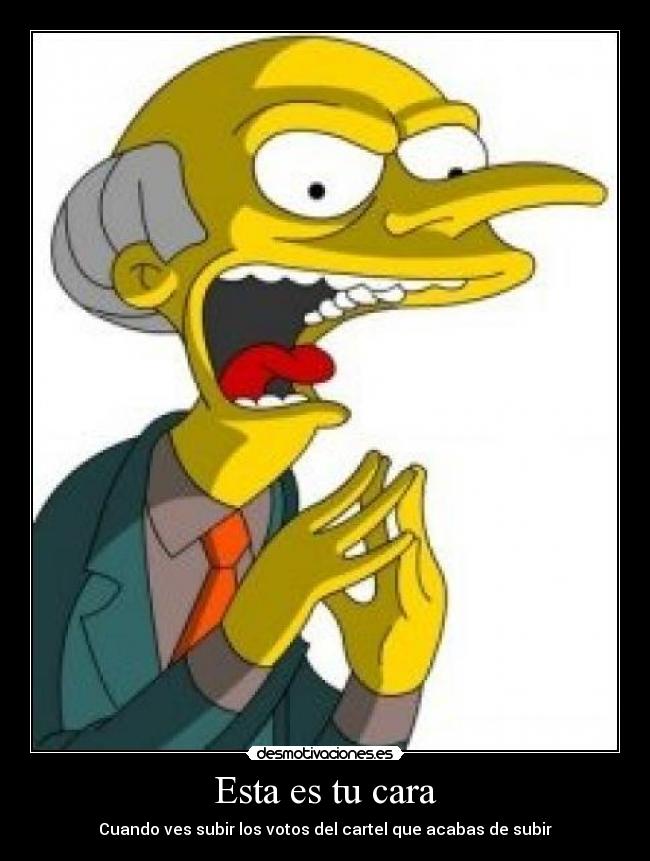 Esta es tu cara - Cuando ves subir los votos del cartel que acabas de subir