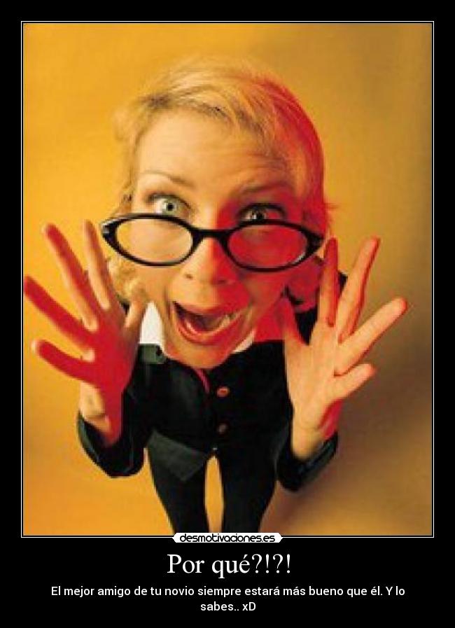 Por qué?!?! - El mejor amigo de tu novio siempre estará más bueno que él. Y lo sabes.. xD