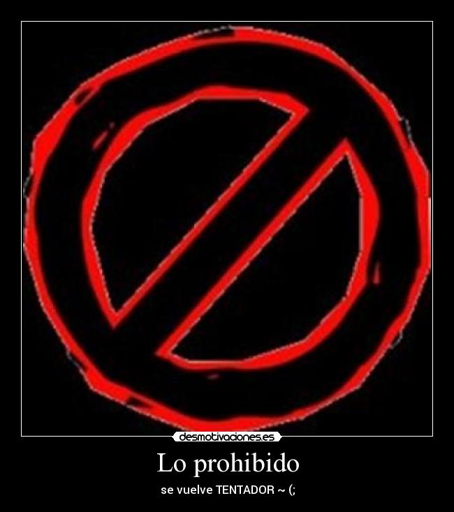 Lo prohibido - se vuelve TENTADOR ~ (;