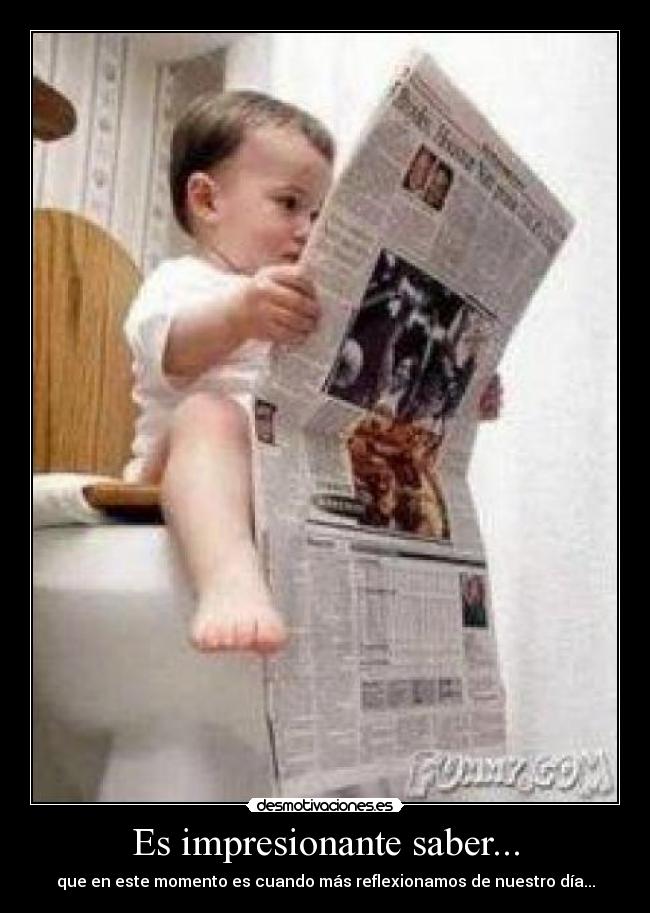 Es impresionante saber... -