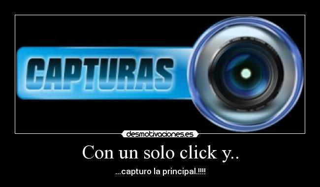 Con un solo click y.. - ...capturo la principal.!!!!