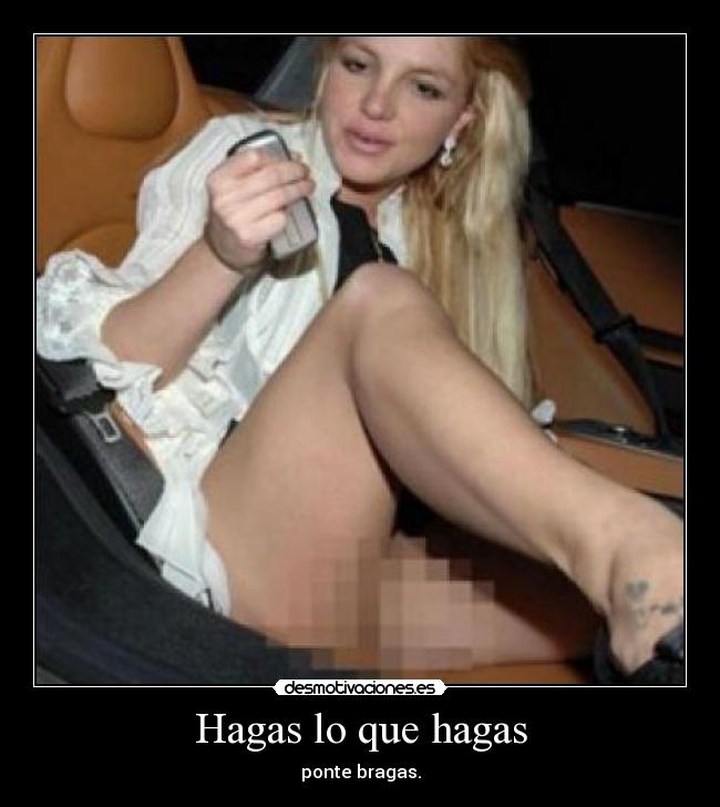 Hagas lo que hagas - ponte bragas.