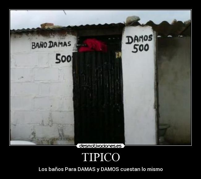 TIPICO - Los baños Para DAMAS y DAMOS cuestan lo mismo
