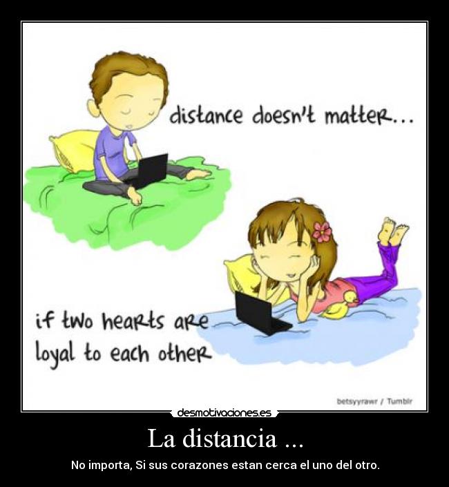 La distancia ... - No importa, Si sus corazones estan cerca el uno del otro.