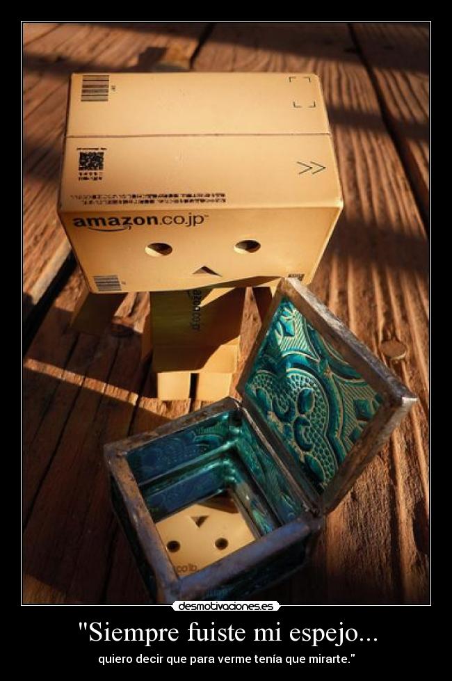 Siempre fuiste mi espejo... -