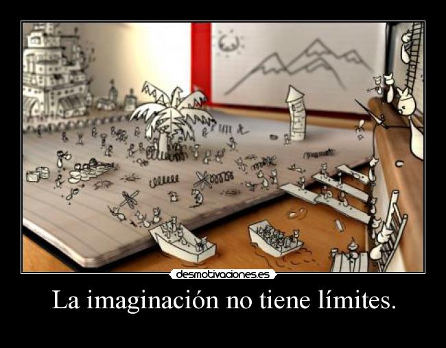 La imaginación no tiene límites. - 