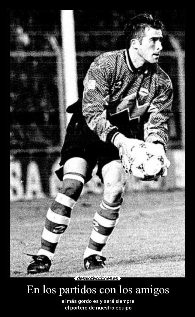 En los partidos con los amigos -