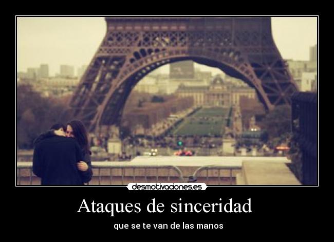 Ataques de sinceridad - que se te van de las manos