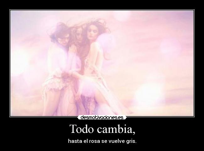 Todo cambia, -