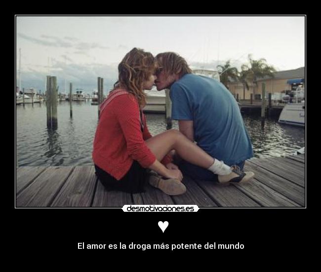 ♥ - El amor es la droga más potente del mundo