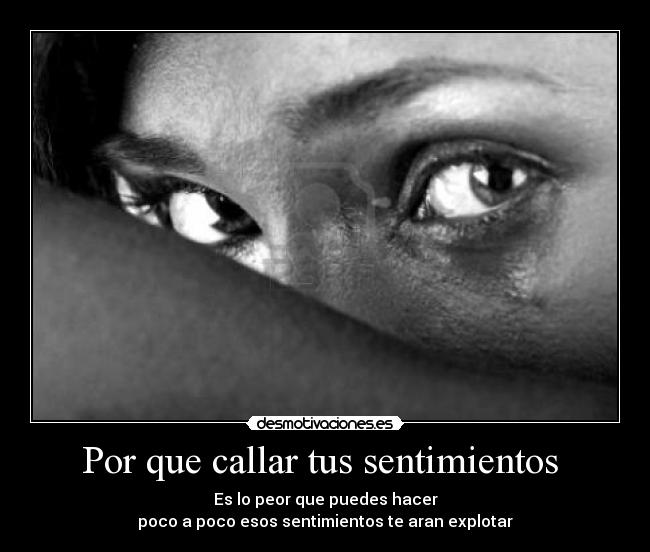 Por que callar tus sentimientos  - 