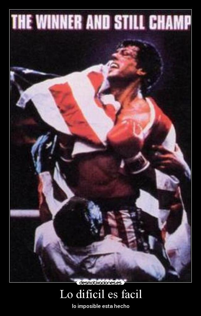 Lo dificil es facil - lo imposible esta hecho