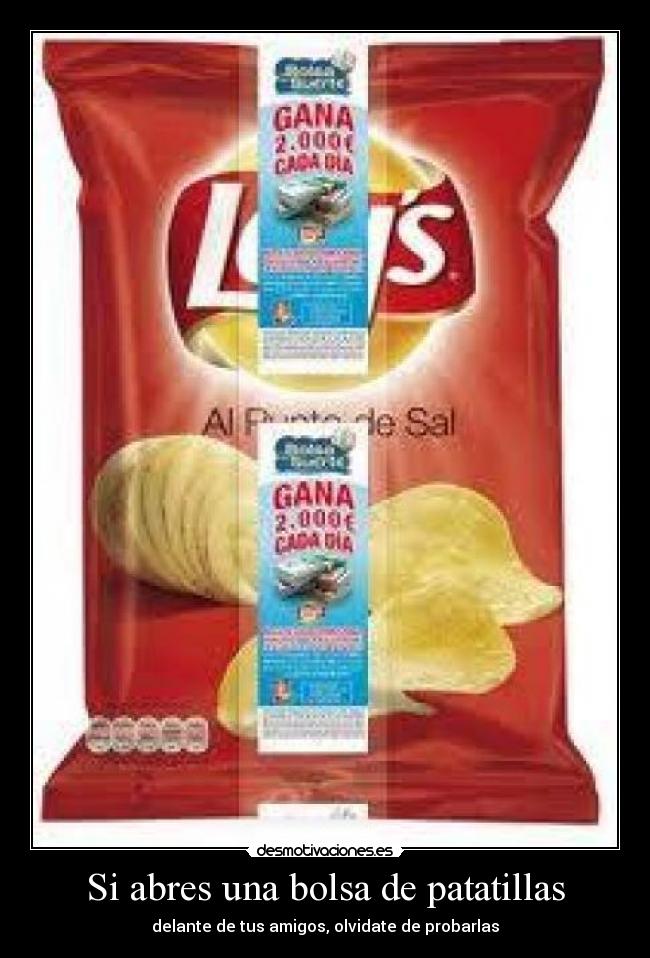 Si abres una bolsa de patatillas - delante de tus amigos, olvidate de probarlas