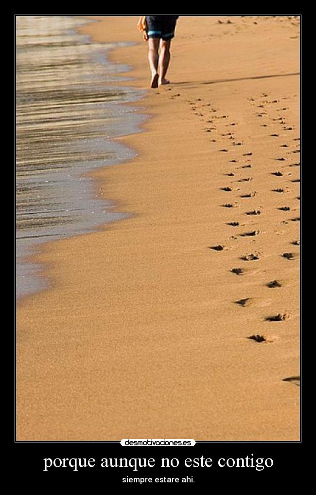 porque aunque no este contigo - siempre estare ahi.