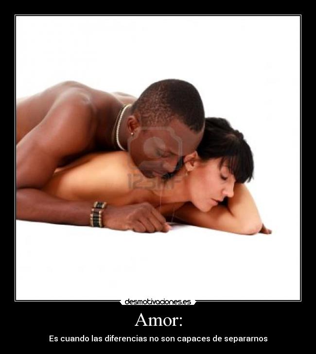 Amor: - Es cuando las diferencias no son capaces de separarnos