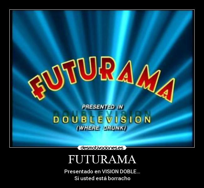 carteles futurama vision doble usted esta borracho desmotivaciones