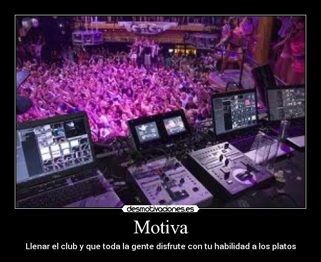Motiva - Llenar el club y que toda la gente disfrute con tu habilidad a los platos