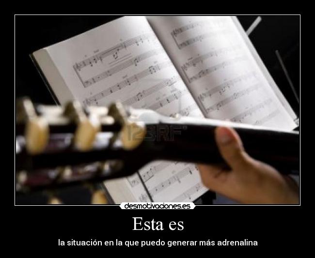 Esta es - la situación en la que puedo generar más adrenalina