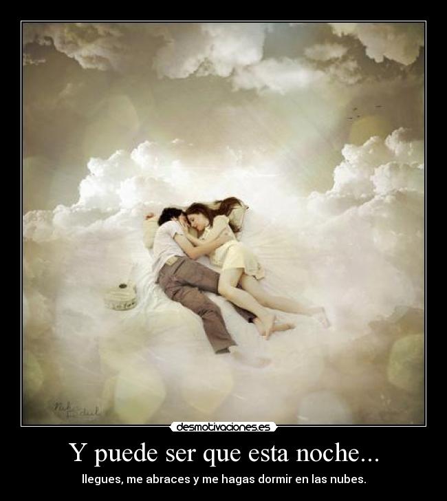 Y puede ser que esta noche... - 