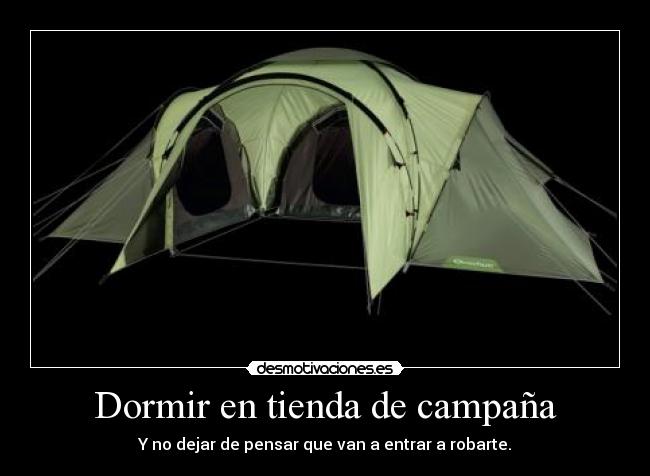 Dormir en tienda de campaña - Y no dejar de pensar que van a entrar a robarte.