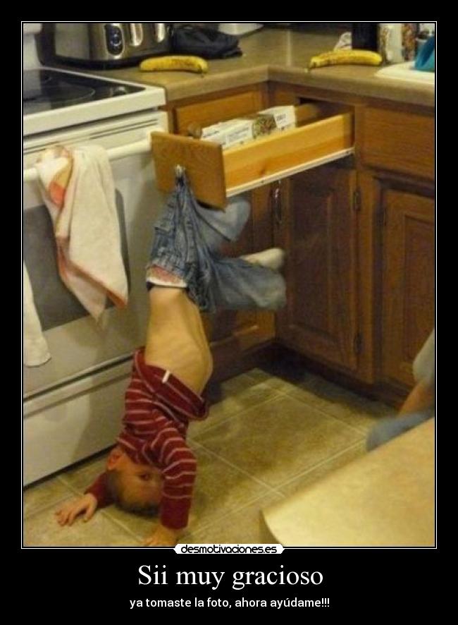 Sii muy gracioso - ya tomaste la foto, ahora ayúdame!!!