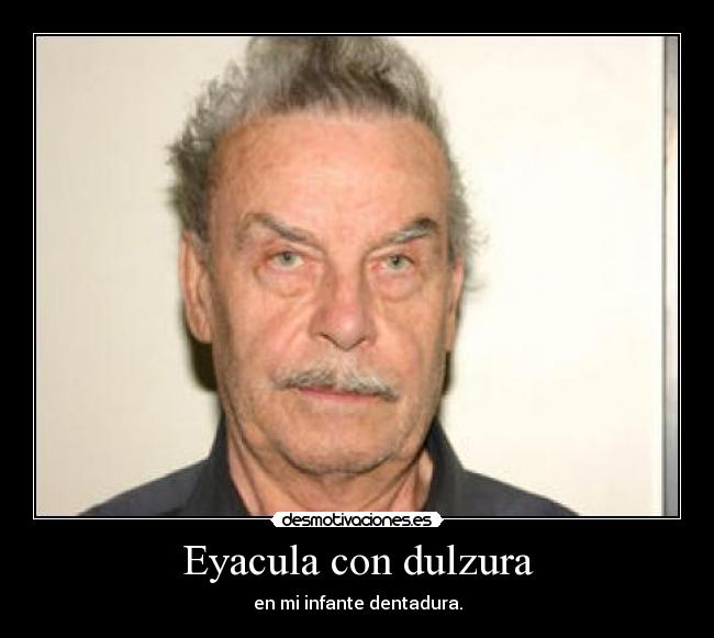 Eyacula con dulzura - 