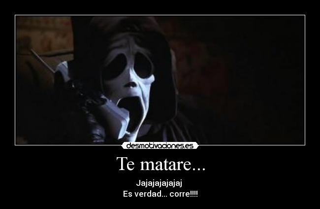 Te matare... -