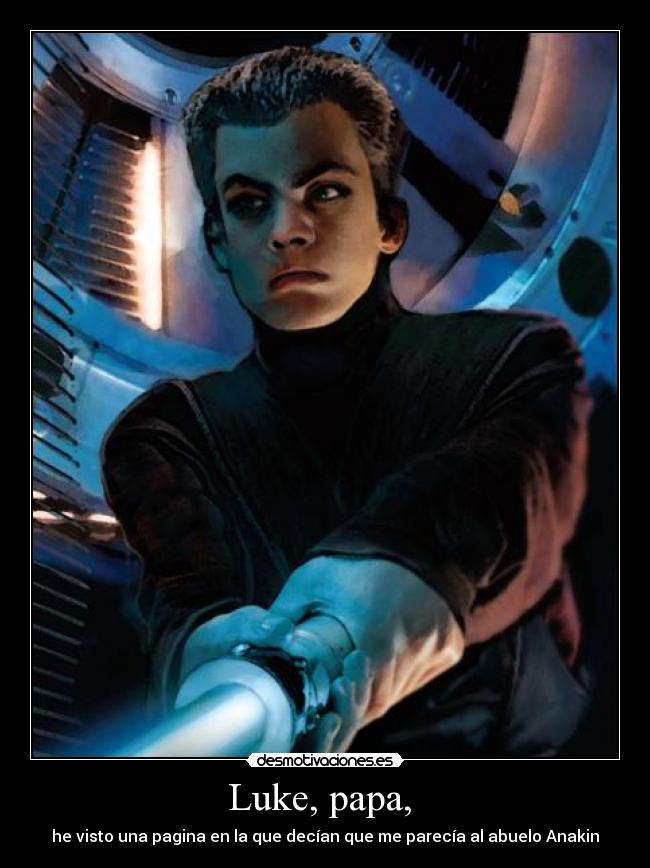 Luke, papa,  - he visto una pagina en la que decían que me parecía al abuelo Anakin