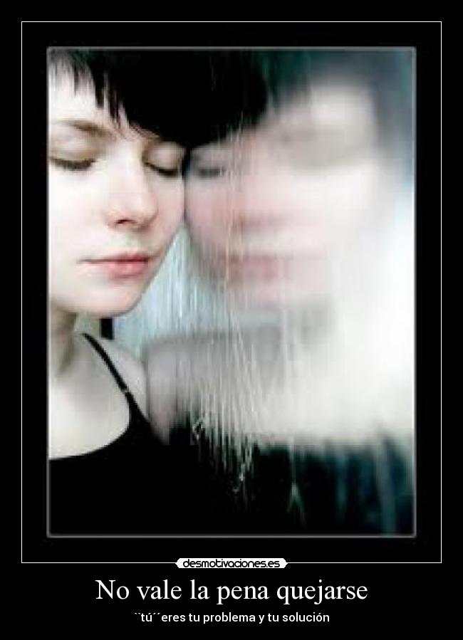 No vale la pena quejarse -