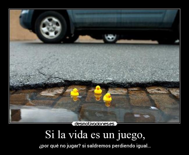 Si la vida es un juego, - 
