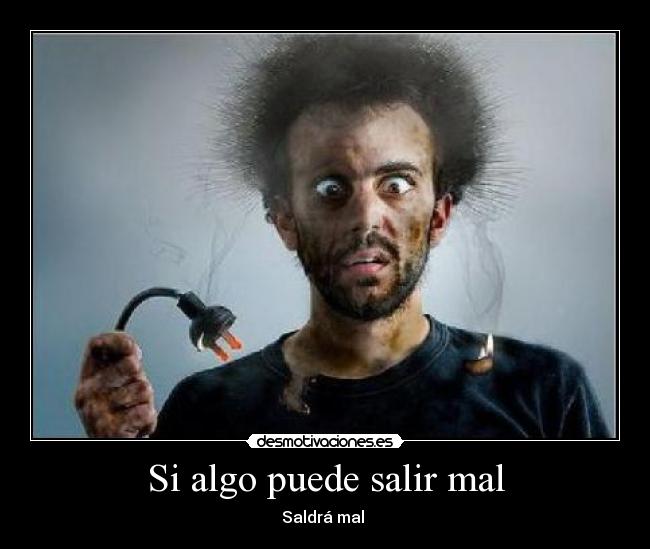 Si algo puede salir mal - Saldrá mal