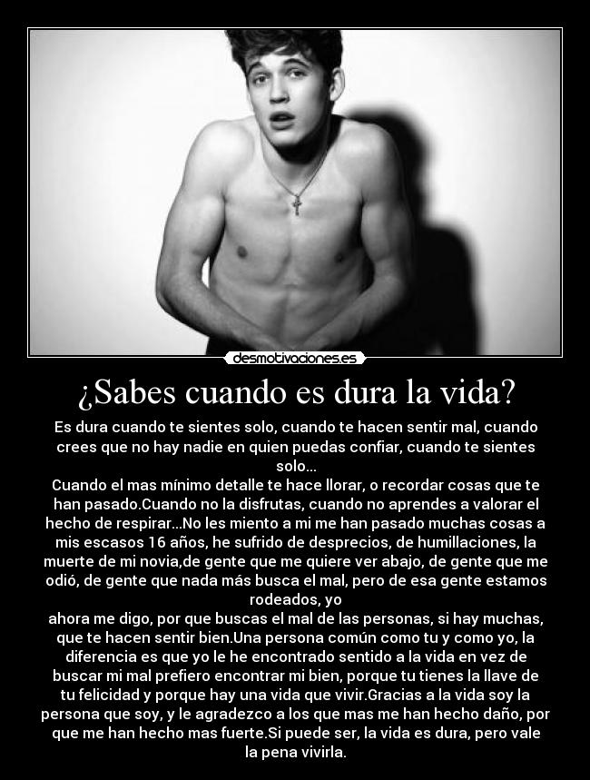 ¿Sabes cuando es dura la vida? -
