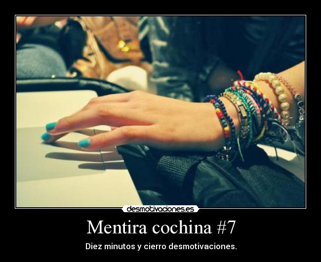 Mentira cochina #7 - Diez minutos y cierro desmotivaciones.