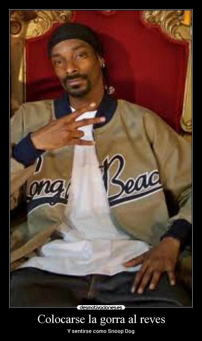Colocarse la gorra al reves - Y sentirse como Snoop Dog