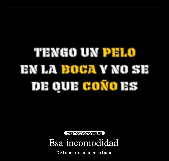 Esa incomodidad  - De tener un pelo en la boca