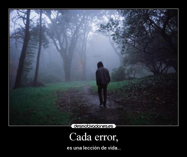 Cada error, - es una lección de vida...