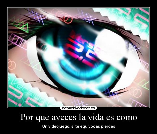Por que aveces la vida es como - Un videojuego, si te equivocas pierdes