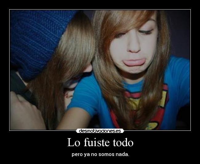 carteles fuiste todo desmotivaciones