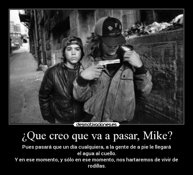 ¿Que creo que va a pasar, Mike? -