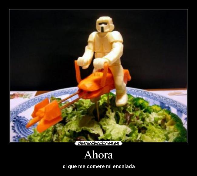 Ahora - si que me comere mi ensalada